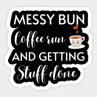 Messy Bun Coffee Run And Getting Stuff Done Sticker